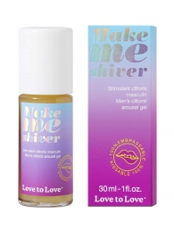 Возбуждающий гель для пениса Make Me Shiver - 30 мл. - Love to Love - купить с доставкой в Архангельске